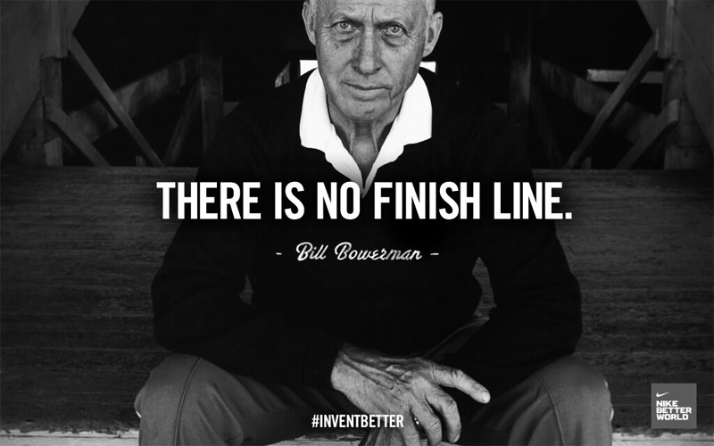 there is no finish line - Bill Bowerman
